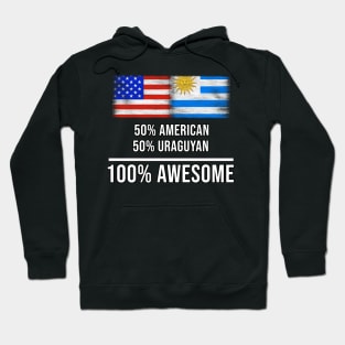 50% American 50% Uraguyan 100% Awesome - Gift for Uraguyan Heritage From Uruguay Hoodie